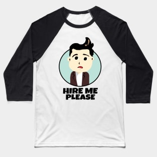 Hire Me Please Baseball T-Shirt